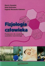 Fizjologia czowieka Podrcznik dla studentw wydziaw kosmetologii, Zawadzki Marcin, Szafraniec Rafa, Murawska-Ciaowicz Eugenia