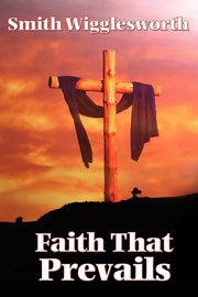 Faith That Prevails, Wigglesworth Smith