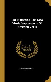 ksiazka tytu: The Homes Of The New World Impressions Of America Vol II autor: Bremer Fredrika