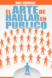 El Arte de Hablar En Publico, Carnegie Dale