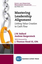 Mastering Leadership Alignment, Ballard J.W.