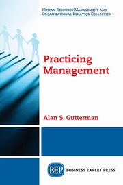 Practicing Management, Gutterman Alan S.