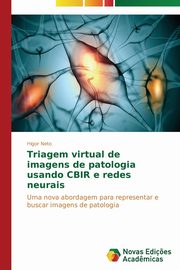 Triagem virtual de imagens de patologia usando CBIR e redes neurais, Neto Higor