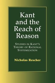 Kant and the Reach of Reason, Rescher Nicholas