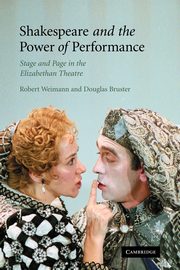 Shakespeare and the Power of Performance, Weimann Robert