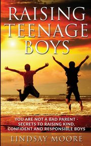 Raising Teenage Boys, Moore Lindsay