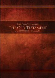 ksiazka tytu: The Old Covenants, Part 2 - The Old Testament, 2 Chronicles - Malachi autor: 