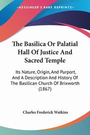 The Basilica Or Palatial Hall Of Justice And Sacred Temple, Watkins Charles Frederick