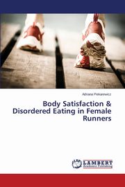 Body Satisfaction & Disordered Eating in Female Runners, Piekarewicz Adriana