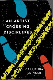 ksiazka tytu: An Artist Crossing Disciplines autor: Edinger Carrie Ida