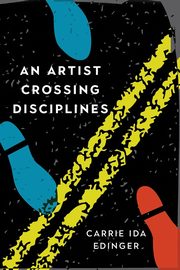 An Artist Crossing Disciplines, Edinger Carrie Ida