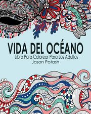 Vida Del Ocano Libro Para Colorear Para Los Adultos, Potash Jason