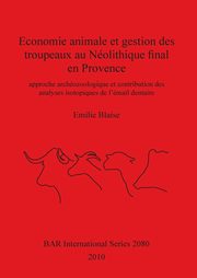 Economie animale et gestion des troupeaux au Nolithique final en Provence, Blaise Emilie