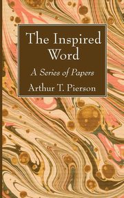 The Inspired Word, Pierson Arthur T.