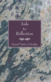 Aids to Reflection, Coleridge Samuel Taylor