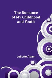 The Romance of My Childhood and Youth, Adam Juliette