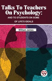 ksiazka tytu: Talks To Teachers On Psychology autor: James William