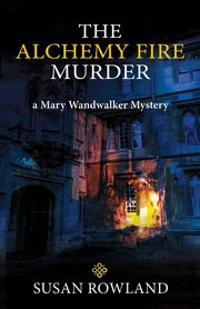 ksiazka tytu: The Alchemy Fire Murder autor: Rowland Susan