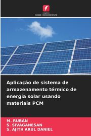 Aplica?o de sistema de armazenamento trmico de energia solar usando materiais PCM, RUBAN M.