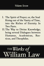 The Spirit of Prayer; The Way to Divine Knowledge, Volume 7, Law William