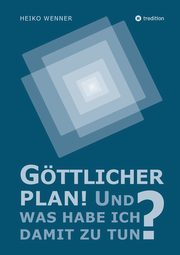Gttlicher Plan! Und was habe ich damit zu tun?, Wenner Heiko