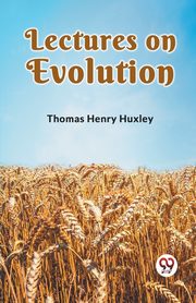 Lectures on Evolution, Henry Huxley Thomas