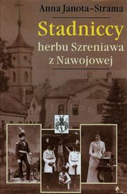 ksiazka tytu: Stadniccy herbu Szreniawa z Nawojowej autor: Janota-Strama Anna