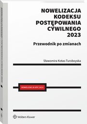 Nowelizacja Kodeksu postpowania cywilnego 2023 r. Przewodnik po zmianach, Kotas-Turoboyska Sawomira