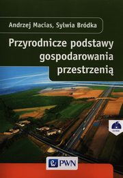 Przyrodnicze podstawy gospodarowania przestrzeni, Macias Andrzej, Brdka Sylwia