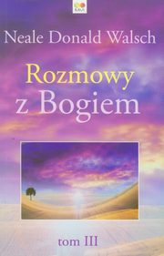 Rozmowy z Bogiem Tom 3, Walsch Neale Donald