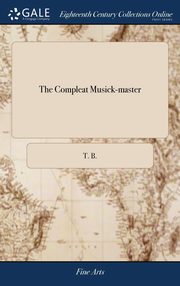 ksiazka tytu: The Compleat Musick-master autor: T. B.