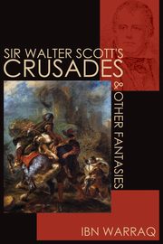 Sir Walter Scott's Crusades and Other Fantasies, Warraq Ibn