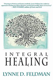 Integral Healing, Feldmann Lynn D.