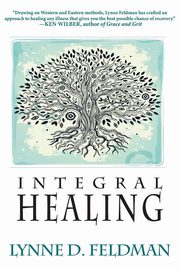 ksiazka tytu: Integral Healing autor: Feldmann Lynn D.