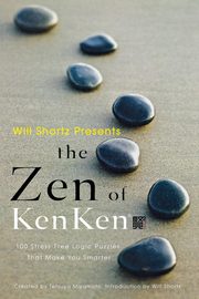 ksiazka tytu: Will Shortz Presents the Zen of Kenken autor: Miyamoto Tetsuya
