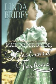 Mail Order Bride - Westward Fortune (Montana Mail Order Brides Book 5), Bridey Linda