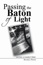Passing the Baton of Light, Powers Beverly J.