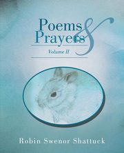 Poems and Prayers Volume II, Shattuck Robin Swenor