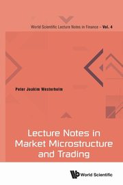 Lecture Notes in Market Microstructure and Trading, Peter Joakim Westerholm