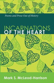 Incarnations of the Heart, McLeod-Harrison Mark S.