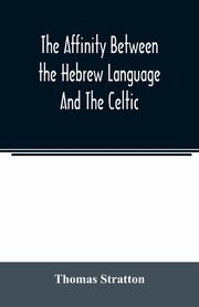 The affinity between the Hebrew language and the Celtic, Stratton Thomas