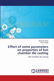 Effect of some parameters on properties of hot chamber die casting, Singh Rupinder
