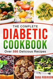 The Complete Diabetic Cookbook, Robinson Dana