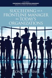 Succeeding as a Frontline Manager in Today's Organizations, Sims Ronald R.
