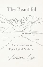 The Beautiful - An Introduction to Psychological Aesthetics, Lee Vernon