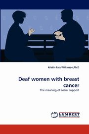 Deaf Women with Breast Cancer, Faix-Wilkinson Ph. D. Kristin