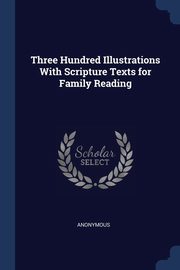 ksiazka tytu: Three Hundred Illustrations With Scripture Texts for Family Reading autor: Anonymous