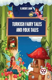 Turkish Fairy Tales And Folk Tales, Bain R. Nisbet.