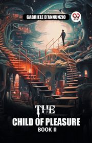 The Child of Pleasure BOOK II, D'Annunzio Gabriele
