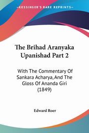 The Brihad Aranyaka Upanishad Part 2, Roer Edward